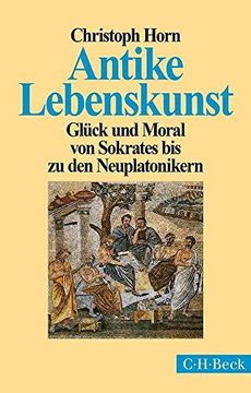 portada Antike Lebenskunst: Glück und Moral von Sokrates bis zu den Neuplatonikern (en Alemán)