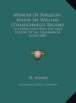 portada memoir of surgeon-major sir william o'shaughnessy brooke: in connection with the early history of the telegraph in indin connection with the early his