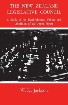 portada The new Zealand Legislative Council: A Study of the Establishment, Failure and Abolition of an Upper House (en Inglés)