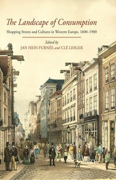portada The Landscape of Consumption: Shopping Streets and Cultures in Western Europe, 1600-1900
