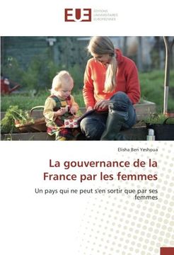 portada La gouvernance de la France par les femmes: Un pays qui ne peut s'en sortir que par ses femmes (French Edition)