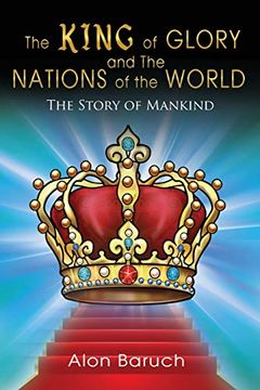 portada The King of Glory and the Nations of the World: The Story of Mankind (en Inglés)