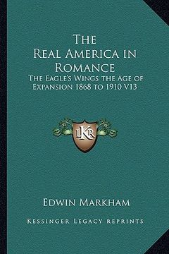 portada the real america in romance: the eagle's wings the age of expansion 1868 to 1910 v13 (en Inglés)
