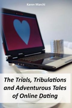 portada the trials, tribulations and adventurous tales of online dating (en Inglés)