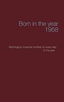 portada Born in the year 1958: Astrologica chrarcter profiles for every day of the year