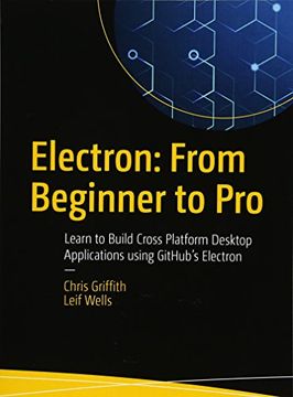 portada Electron: From Beginner to Pro: Learn to Build Cross Platform Desktop Applications Using Github's Electron 