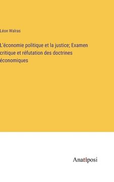portada L'économie politique et la justice; Examen critique et réfutation des doctrines économiques (en Francés)