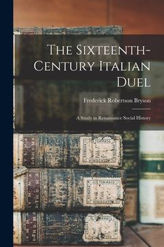 portada The Sixteenth-century Italian Duel; a Study in Renaissance Social History (en Inglés)