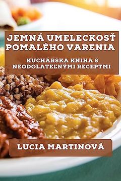 portada Jemná Umeleckosť Pomalého Varenia: Kuchárska Kniha s Neodolateľnými Receptmi