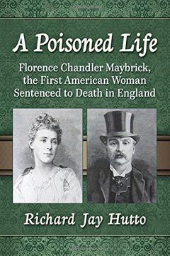 portada A Poisoned Life: Florence Chandler Maybrick, the First American Woman Sentenced to Death in England (en Inglés)