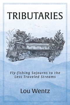 portada Tributaries: Fly-Fishing Sojourns to the Less Traveled Streams (in English)