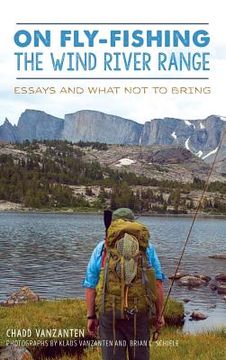 portada On Fly-Fishing the Wind River Range: Essays and What Not to Bring (en Inglés)