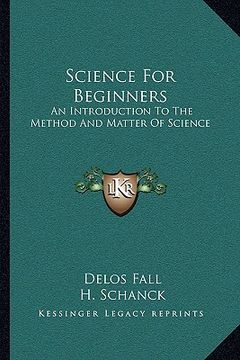 portada science for beginners: an introduction to the method and matter of science (en Inglés)