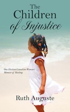 portada the children of injustice: one haitian canadian woman's memoir of healing (en Inglés)