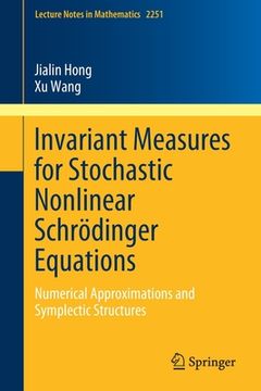 portada Invariant Measures for Stochastic Nonlinear Schrödinger Equations: Numerical Approximations and Symplectic Structures (in English)