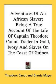portada adventures of an african slaver: being a true account of the life of captain theodore canot, trader in gold, ivory and slaves on the coast of guinea (en Inglés)