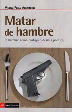 portada Matar de Hambre: El Hambre Como Castigo o Desidia Política: 500 (Antrazyt) (in Spanish)