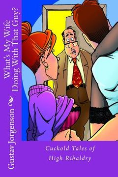 portada What's My Wife Doing With That Guy?: Cuckold Tales of High Ribaldry