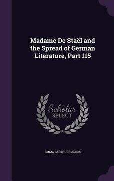 portada Madame De Staël and the Spread of German Literature, Part 115 (en Inglés)