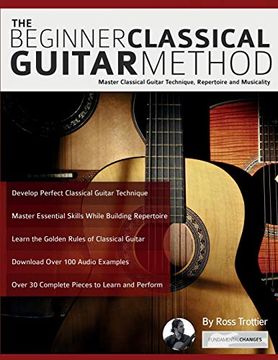 portada The Beginner Classical Guitar Method: Master Classical Guitar Technique, Repertoire and Musicality (en Inglés)