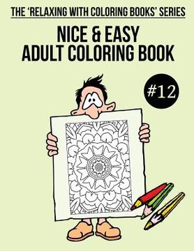 portada Nice & Easy Adult Coloring Book #12: The 'Relaxing With Coloring Books' Series (en Inglés)