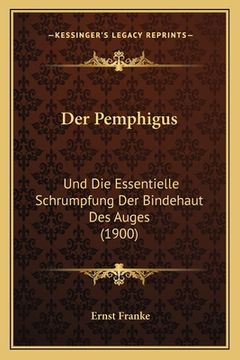 portada Der Pemphigus: Und Die Essentielle Schrumpfung Der Bindehaut Des Auges (1900) (en Alemán)