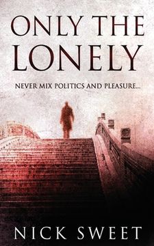 portada Only The Lonely: Politicians, Lies and Videotapes (en Inglés)