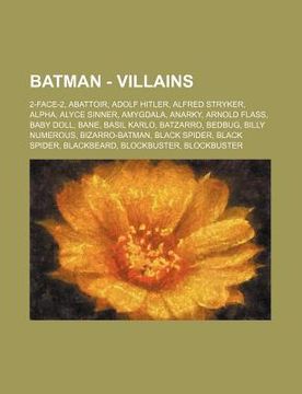 portada batman - villains: 2-face-2, abattoir, adolf hitler, alfred stryker, alpha, alyce sinner, amygdala, anarky, arnold flass, baby doll, bane