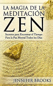 portada La Magia de la Meditación Zen: Secretos Para Encontrar el Tiempo Para la paz Mental Todos los Días