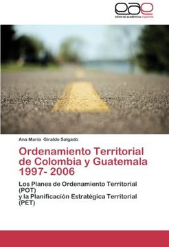 portada Ordenamiento Territorial de Colombia y Guatemala 1997- 2006: Los Planes de Ordenamiento Territorial (POT)  y la Planificación Estratégica Territorial (PET)