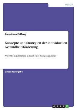 portada Konzepte und Strategien der individuellen Gesundheitsförderung: Präventionsmaßnahme in Form eines Kursprogrammes (in German)