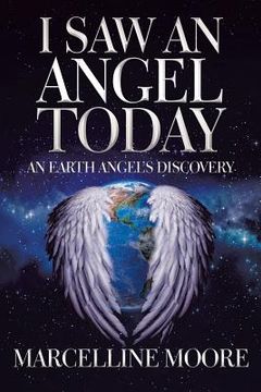 portada I Saw an Angel Today: An Earth Angel'S Discovery (in English)