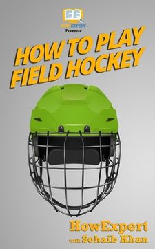 portada How To Play Field Hockey (en Inglés)