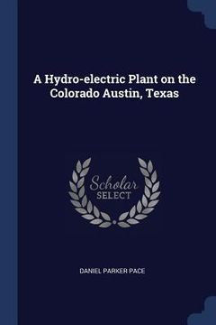 portada A Hydro-electric Plant on the Colorado Austin, Texas (en Inglés)