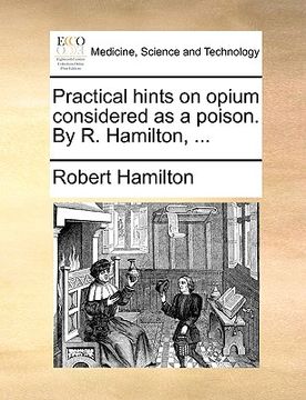 portada practical hints on opium considered as a poison. by r. hamilton, ... (en Inglés)