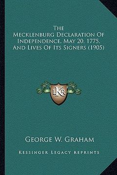 portada the mecklenburg declaration of independence, may 20, 1775, and lives of its signers (1905) (en Inglés)