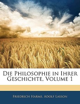 portada Die Philosophie in Ihrer Geschichte, Volume 1 (en Alemán)