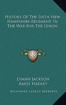 portada history of the sixth new hampshire regiment, in the war for the union (in English)