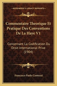 portada Commentaire Theorique Et Pratique Des Conventions De La Haye V1: Concernant La Codification Du Droit International Prive (1904) (en Francés)