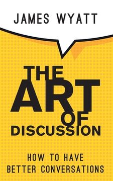 portada The art of Discussion: How to Have Better Conversations (en Inglés)