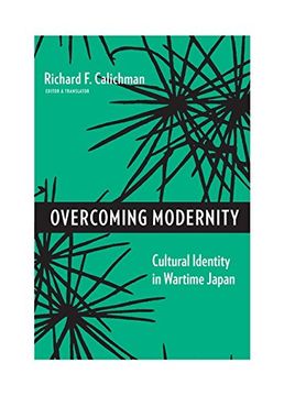 portada Overcoming Modernity: Cultural Identity in Wartime Japan (Weatherhead Books on Asia) (en Inglés)