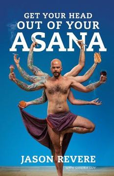portada Get Your Head Out of Your Asana: The Yoga Book That Isn't (en Inglés)