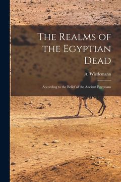 portada The Realms of the Egyptian Dead: According to the Belief of the Ancient Egyptians