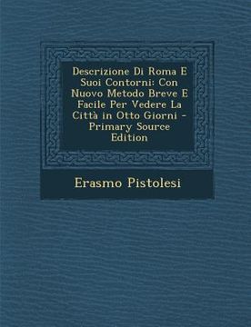 portada Descrizione Di Roma E Suoi Contorni: Con Nuovo Metodo Breve E Facile Per Vedere La Citta in Otto Giorni (en Italiano)