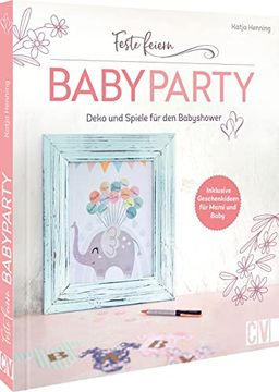 portada Feste Feiern Babyparty Deko und Spiele für die Babyshower. Inklusive Geschenkideen für Mami und Baby (en Alemán)