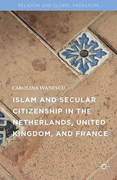 portada Islam and Secular Citizenship in the Netherlands, United Kingdom, and France (Religion and Global Migrations) (en Inglés)