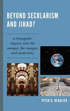 portada beyond secularism and jihad?: a triangular inquiry into the mosque, the manger, and modernity (en Inglés)