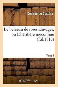 portada Le berceau de roses sauvages, ou L'héritière méconnue. Tome 4 (Litterature)
