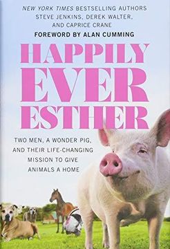 portada Happily Ever Esther: Two Men, a Wonder Pig, and Their Life-Changing Mission to Give Animals a Home (in English)