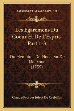 portada Les Egaremens Du Coeur Et De L'Esprit, Part 1-3: Ou Memoires De Monsieur De Meilcour (1739) (en Francés)